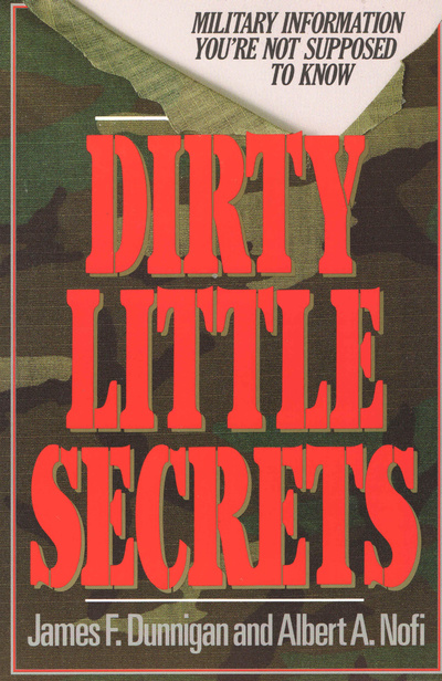 Книга: Dirty Little Secrets: Military Information You're Not Supposed To Know (James F. Dunnigan, Albert A. Nofi) ; Perennial