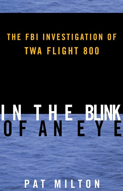 Книга: In the Blink of an Eye: The FBI Investigation of TWA Flight 800. В мгновение ока: расследование ФБР авиакатастрофы рейса TWA-800. Пэт Милтон (Pat Milton) ; Random House