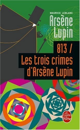 Книга: 813, les Trois Crimes d'Arsene Lupin/813, три преступления Арсена Люпена (Leblanc Maurice) ; Le Livre de Poche, 1997 