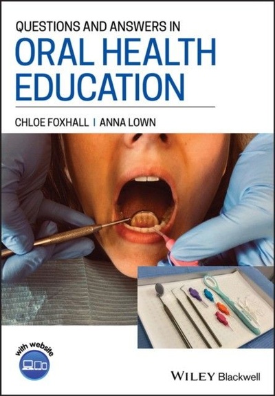 Книга: Questions and Answers in Oral Health Education (Foxhall, Chloe Lown) ; Wiley-Blackwell, 2021 
