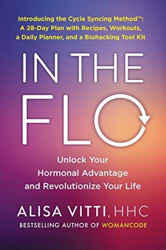 Книга: In the Flo: Unlock Your Hormonal Advantage and Revolutionize Your Life (Vitti Alisa) ; HarperOne, 2020 
