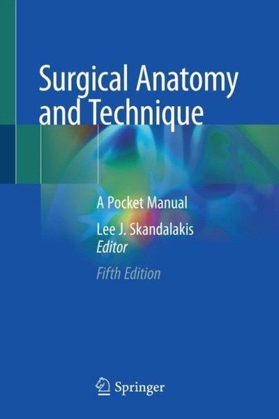 Книга: Surgical Anatomy and Technique: A Pocket Manual (Skandalakis Lee J.) ; Springer, 2021 