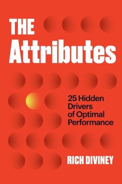 Книга: The attributes: 25 hidden drivers of optimal performance (Diviney, Rich) ; Random House Publishing Group, 2021 