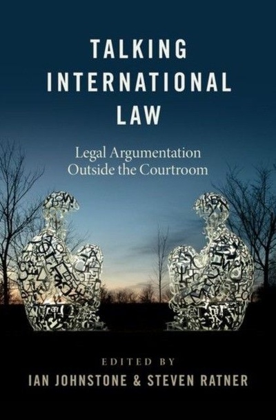 Книга: Talking International Law: Legal Argumentation Outside the Courtroom (Johnstone Ian, Ratner Steven) ; Oxford University Press, 2021 