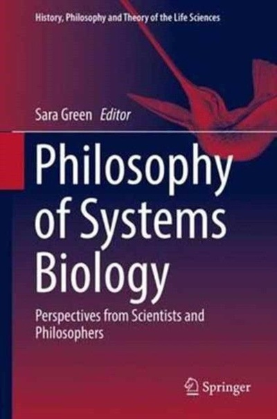 Книга: Philosophy of Systems Biology (Sara Green) ; Springer, 2017 