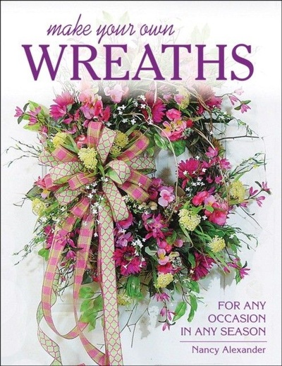 Книга: Make Your Own Wreaths: For Any Occasion in Any Season (Alexander Nancy) ; Stackpole Books, 2016 