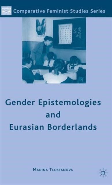 Книга: Gender Epistemologies and Eurasian Borderlands (M. Tlostanova) ; Palgrave Macmillan, 2010 