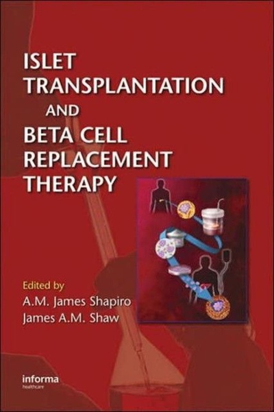 Книга: Islet transplantation and beta cell replacement therapy / (A. M. James Shapiro) ; Informa Healthcare, 2007 