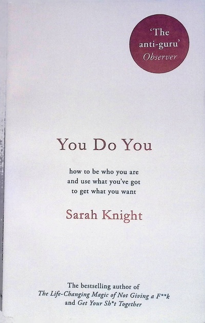 Книга: You Do You: How to Be Who You Are to Get What You Want (Knight Sarah) ; Quercus, 2017 