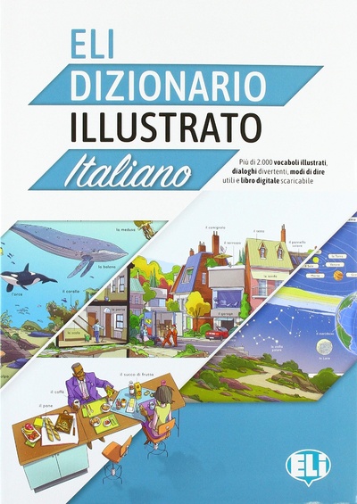 Книга: ELI Dizionario Illustrato +eBook (A2-B1) / Иллюстрированный словарь итальянского языка (Коллектив авторов) ; ELI Publishing, 2019 