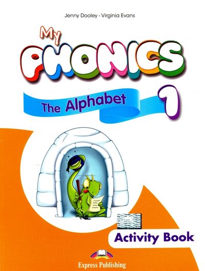 Книга: My Phonics 1. The Alphabet Activity Book. Рабочая тетрадь (Evans Virginia, Дули Дженни) ; Express Publishing, 2017 