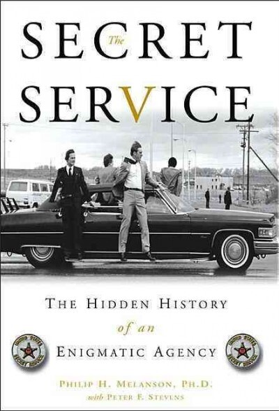 Книга: The Secret Service: The Hidden History of an Enigmatic Agency (Philip H. Melanson, Peter F. Stevens) ; Carroll &Graf Publishers