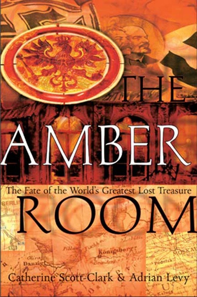 Книга: The Amber Room: The Fate of the World's Greatest Lost Treasure. Янтарная комната: судьба величайшего потерянного сокровища мира (Catherine Scott-Clark, Adrian Levy) ; Walker &Company