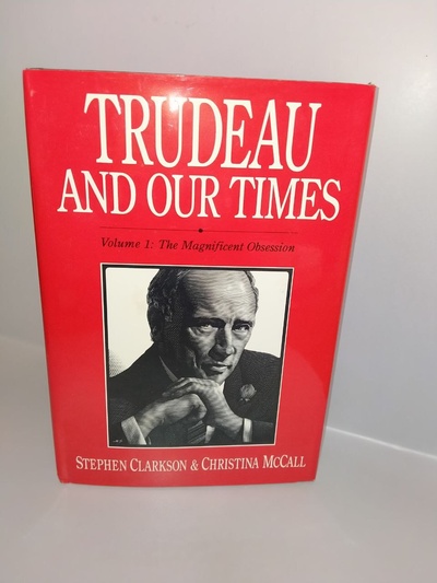 Книга: Trudeau and Our Times The magnificent obsession Трюдо и наше время Том 1 Великолепная одержимость Стивена Кларксона и Кристины Макколл (Stephen Clarkson Christina McCall) ; McClelland &Stewart, 1990 