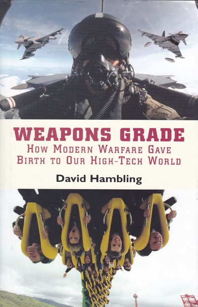 Книга: Weapons Grade: How Modern Warfare Gave Birth to Our High-Tech World. Уровень оружия: как современное военное дело война породило наш высокотехнологичный мир. Дэвид Хэмблинг (David Hambling) ; Carroll &Graf Publishers