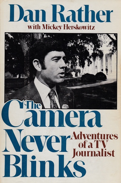 Книга: The Camera Never Blinks: Adventures of a TV Journalist. Камера никогда не моргает: приключения тележурналиста. Дэн Ратер (Dan Rather) ; William Morrow &Company
