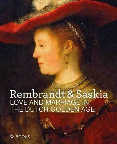 Книга: Rembrandt &Saskia: Love and Marriage in the Dutch Golden Age (Stoter M.) ; WBooks, 2019 