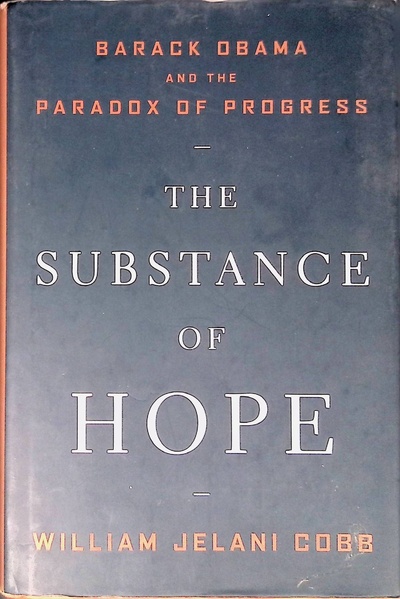 Книга: The Substance of Hope: Barack Obama and the Paradox of Progress (William Jelani Cobb) ; Walker &Company, 2010 