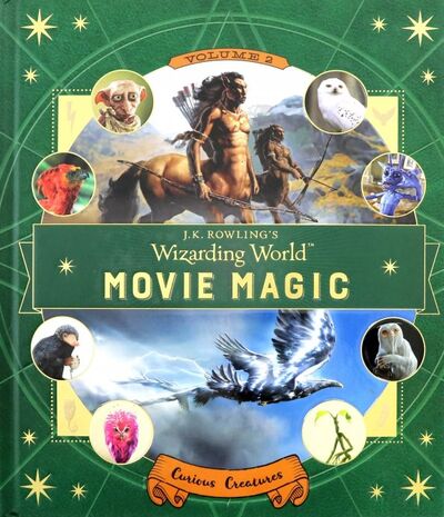 Книга: J.K. Rowling's Wizarding World. Movie Magic. Volume Two. Curious Creatures (Zahed Ramin) ; Walker Books