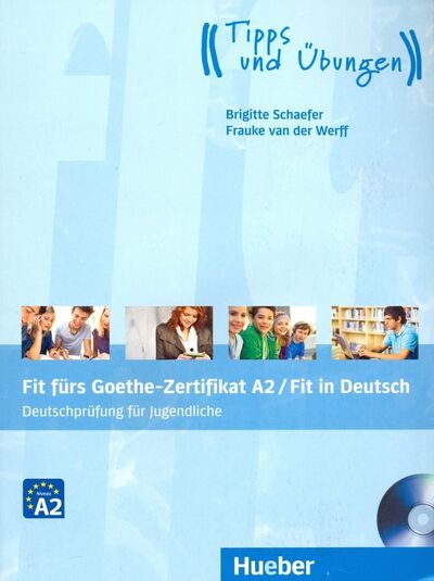 Книга: Fit furs Goethe-Zertifikat A2 / Fit in Deutsch. Lehrbuch mit Audio-CD (Schaefer Brigitte, van der Werff Frauke) ; Hueber Verlag, 2016 