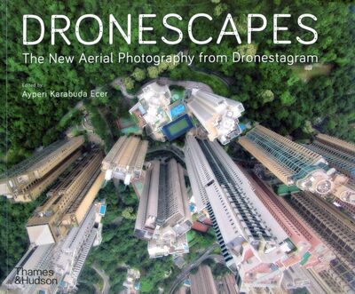 Книга: Dronescapes. The New Aerial Photography from Dronestagram (Ecer Ayperi Karabuda) ; Thames&Hudson, 2020 