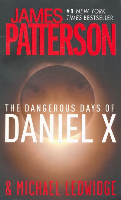 Книга: The Dangerous Days of Daniel X (Patterson James) ; Hachette Book