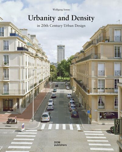 Книга: Urbanity and Density in 20th century Urban design (Sonne Wolfgang) ; Dom Publishers, 2020 
