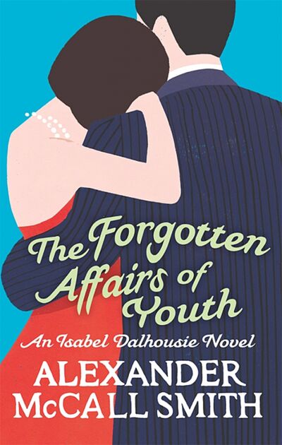 Книга: The Forgotten Affairs Of Youth (McCall Smith Alexander) ; Abacus, 2012 