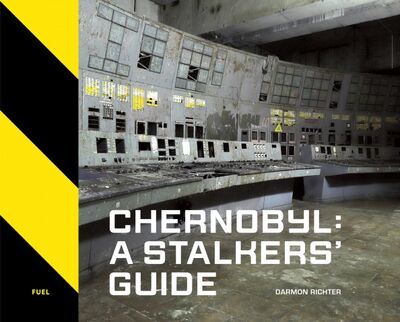 Книга: Chernobyl. A Stalkers' Guide (Richter Darmon) ; Fuel, 2020 