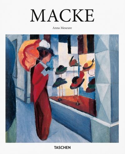 Книга: August Macke. 1887 - 1914 (Meseure Anna) ; Taschen, 2017 