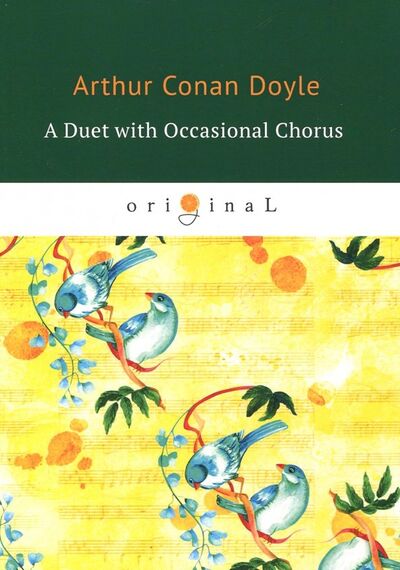 Книга: A Duet with an Occasional Chorus (Doyle Arthur Conan) ; Т8, 2018 
