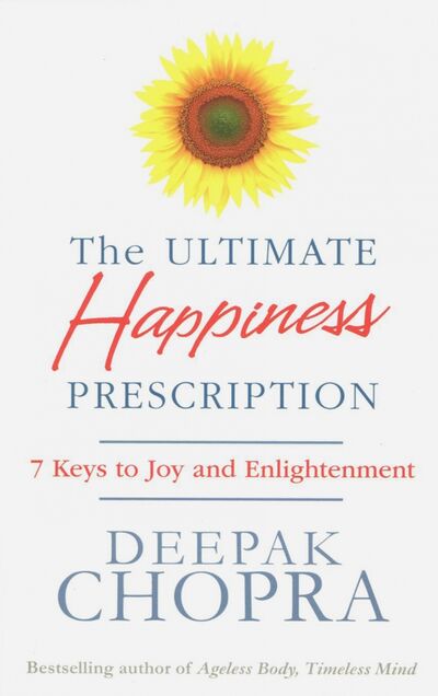 Книга: The Ultimate Happiness Prescription. 7 Keys to Joy and Enlightenment (Chopra Deepak) ; Rider, 2017 