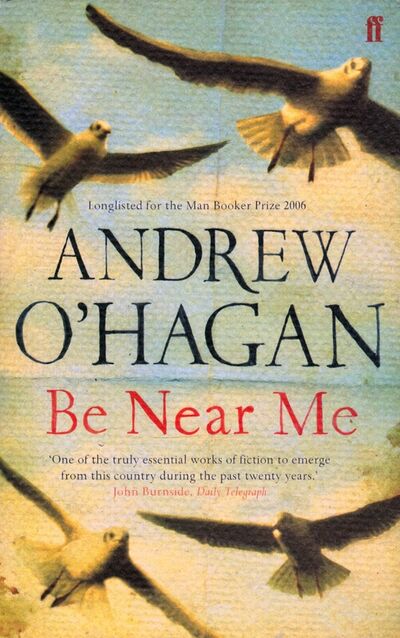 Книга: Be Near Me (O`Hagan Andrew) ; Faber and Faber