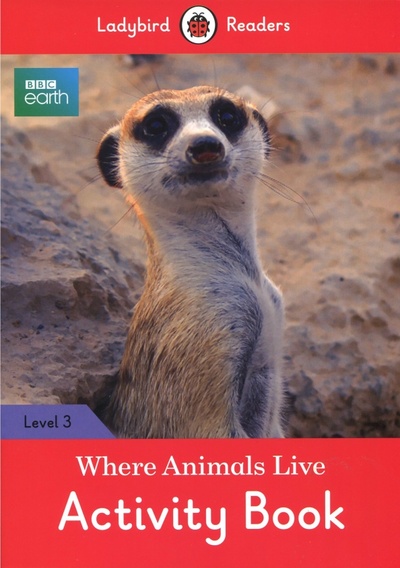 BBC Earth. Where Animals Live. Activity Book. Level 3 Ladybird 