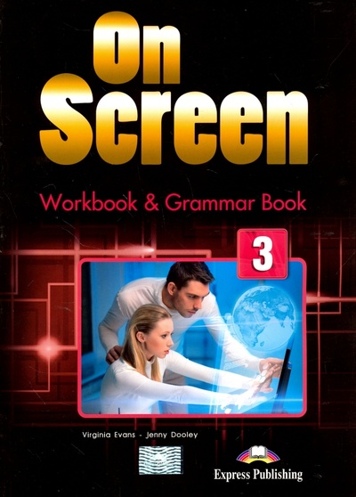 Книга: On Screen 3. Workbook & Grammar Book (International) (Evans Virginia, Дули Дженни) ; Express Publishing, 2015 
