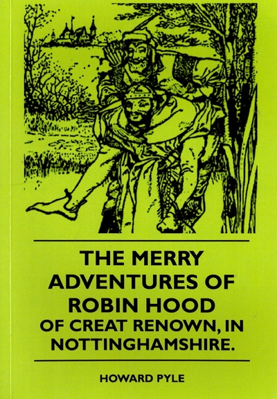 The Merry Adventures Of Robin Hood Of Great Renown, in Nottinghamshire Printers Publishers 