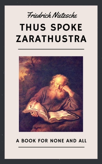 Книга: Friedrich Nietzsche: Thus Spoke Zarathustra (English Edition) (Friedrich Nietzsche) 
