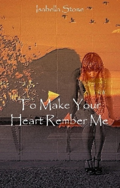 Книга: To Make Your Heart Remember Me (Isabella Stone) 
