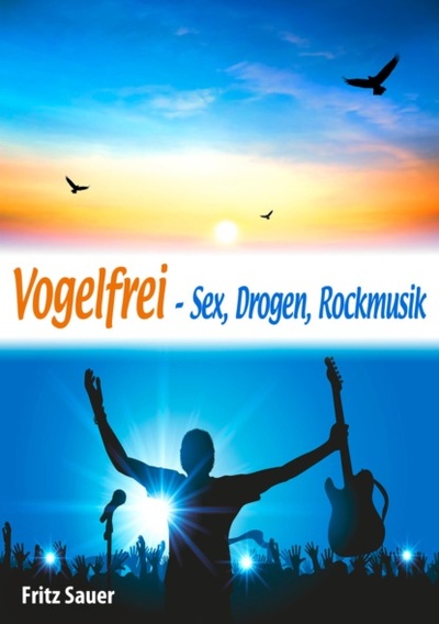 Книга: Vogelfrei - Sex, Drogen, Rockmusik (Fritz Sauer) 