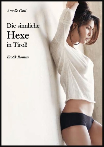 Книга: Die sinnliche Hexe in Tirol! (Amelie Oral) 