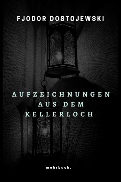 Книга: Aufzeichnungen aus dem Kellerloch (Fjodor Dostojewski) 
