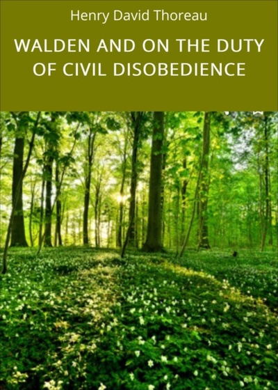 Книга: WALDEN AND ON THE DUTY OF CIVIL DISOBEDIENCE (Henry David Thoreau) 