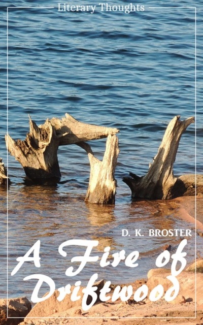 Книга: A Fire of Driftwood: A Collection of Short Stories (D. K. Broster)(Literary Thoughts Edition) (D. K. Broster) 