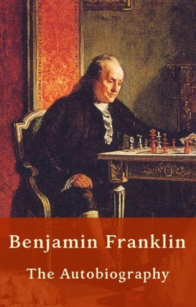 Книга: Benjamin Franklin - Autobiography (US History) (Бенджамин Франклин) 