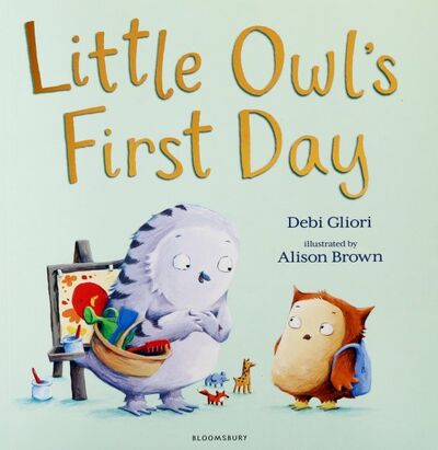 Книга: Little Owl’s First Day (Gliori Debi) ; Bloomsbury, 2018 