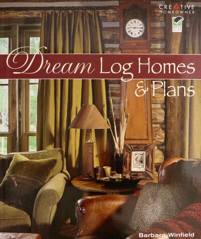 Книга: Dream Log Homes and Plans (Winfield Barbara) ; CreativeStudio, 2008 