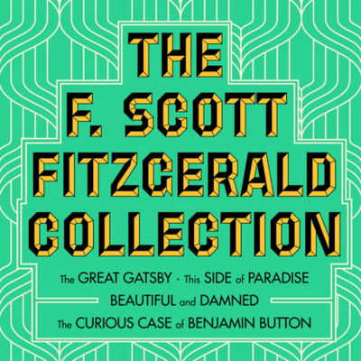 Книга: The F. Scott Fitzgerald Collection: The Great Gatsby / The Beautiful and Damned / This Side of Paradise / The Curious Case of Benjamin Button (Unabridged) (F. Scott Fitzgerald) 