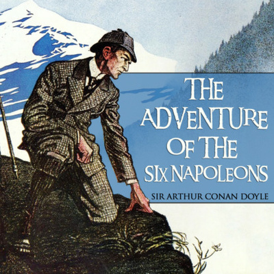 Книга: The Adventure of the Six Napoleons - Sherlock Holmes, Book 32 (Unabridged) (Sir Arthur Conan Doyle) 