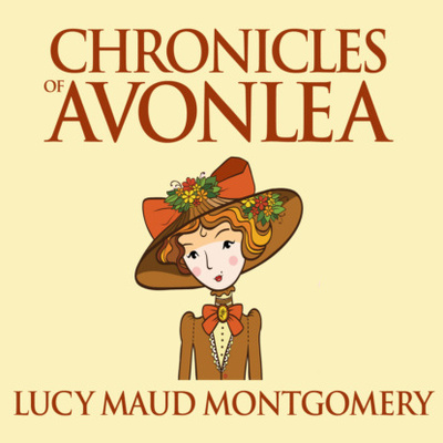 Книга: Chronicles of Avonlea - Anne of Green Gables, Book 9 (Unabridged) (L. M. Montgomery) 