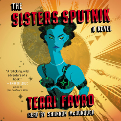Книга: The Sisters Sputnik - A Novel (Unabridged) (Terri Favro) 